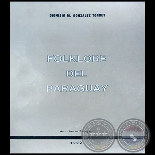 FOLKLORE DEL PARAGUAY - Autor: DIONISIO M. GONZÁLEZ TORRES - Año: 1992